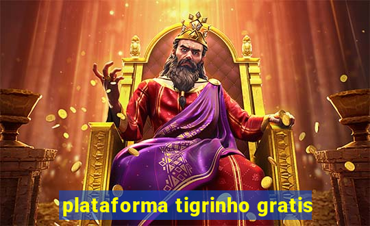 plataforma tigrinho gratis